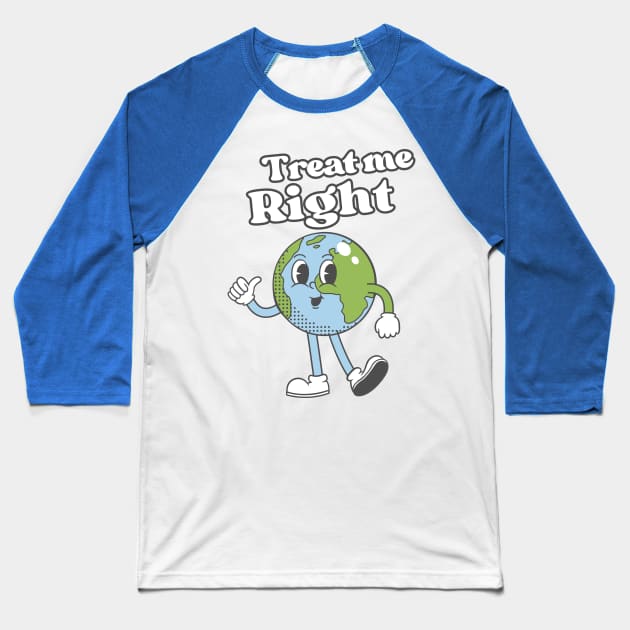 Treat Her Right Earth Baseball T-Shirt by Illustradise